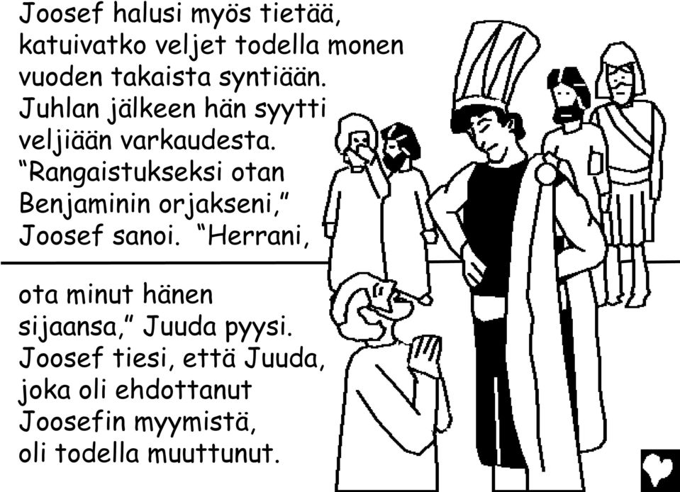 Rangaistukseksi otan Benjaminin orjakseni, Joosef sanoi.