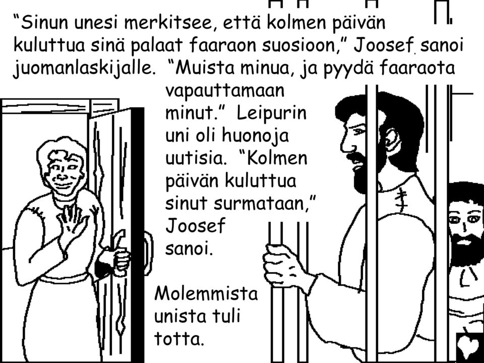 Muista minua, ja pyydä faaraota vapauttamaan minut.