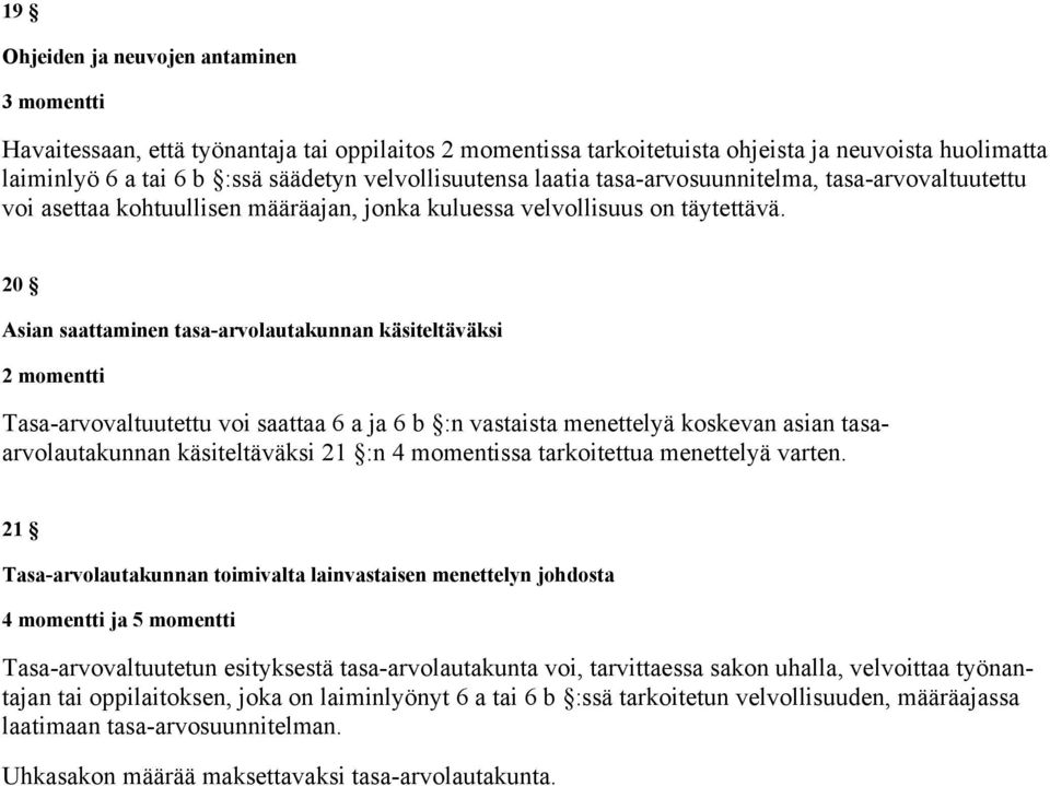 käsiteltäväksi 2 momentti Tasa-arvovaltuutettu voi saattaa 6 a ja 6 b :n vastaista menettelyä koskevan asian tasaarvolautakunnan käsiteltäväksi 21 :n 4 momentissa tarkoitettua menettelyä varten 21