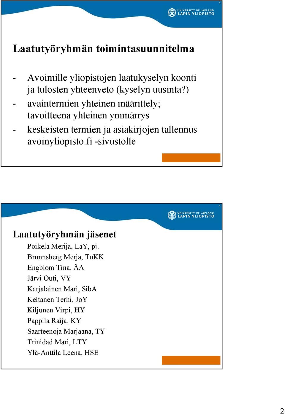 fi -sivustolle 4 Laatutyöryhmän jäsenet Poikela Merija, LaY, pj.