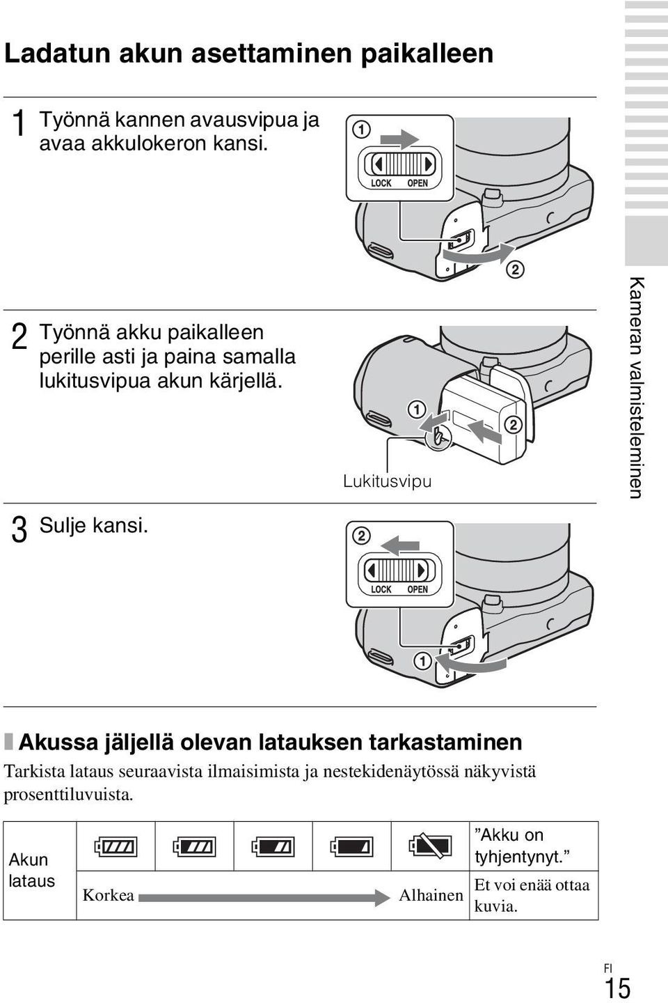 Lukitusvipu Kameran valmisteleminen x Akussa jäljellä olevan latauksen tarkastaminen Tarkista lataus