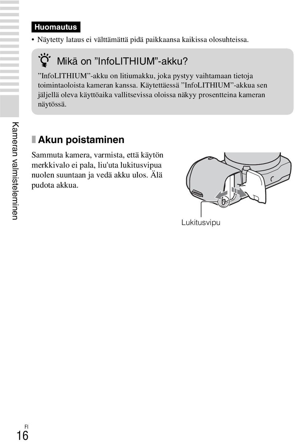 Käytettäessä InfoLITHIUM -akkua sen jäljellä oleva käyttöaika vallitsevissa oloissa näkyy prosentteina kameran näytössä.