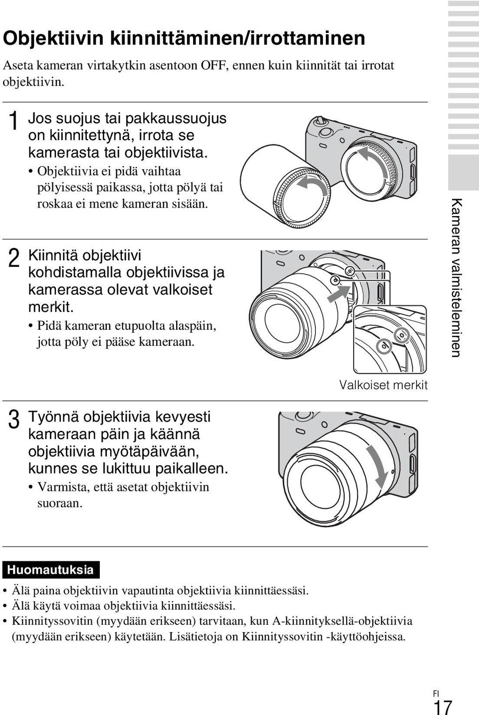 Kiinnitä objektiivi kohdistamalla objektiivissa ja kamerassa olevat valkoiset merkit. Pidä kameran etupuolta alaspäin, jotta pöly ei pääse kameraan.