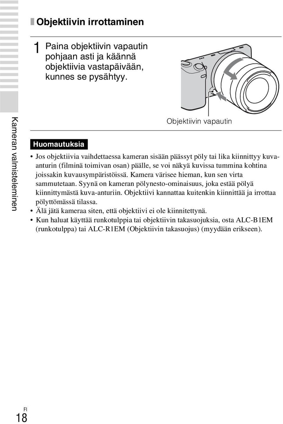 kuvissa tummina kohtina joissakin kuvausympäristöissä. Kamera värisee hieman, kun sen virta sammutetaan. Syynä on kameran pölynesto-ominaisuus, joka estää pölyä kiinnittymästä kuva-anturiin.