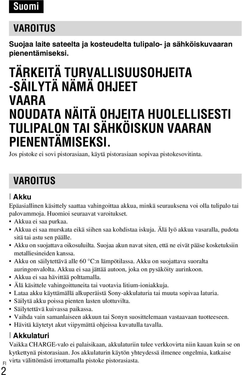 Jos pistoke ei sovi pistorasiaan, käytä pistorasiaan sopivaa pistokesovitinta. VAROITUS [ Akku Epäasiallinen käsittely saattaa vahingoittaa akkua, minkä seurauksena voi olla tulipalo tai palovammoja.