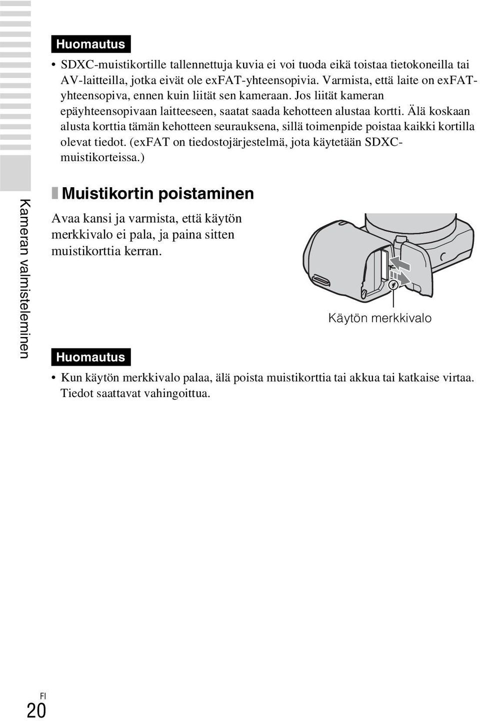 Älä koskaan alusta korttia tämän kehotteen seurauksena, sillä toimenpide poistaa kaikki kortilla olevat tiedot. (exfat on tiedostojärjestelmä, jota käytetään SDXCmuistikorteissa.