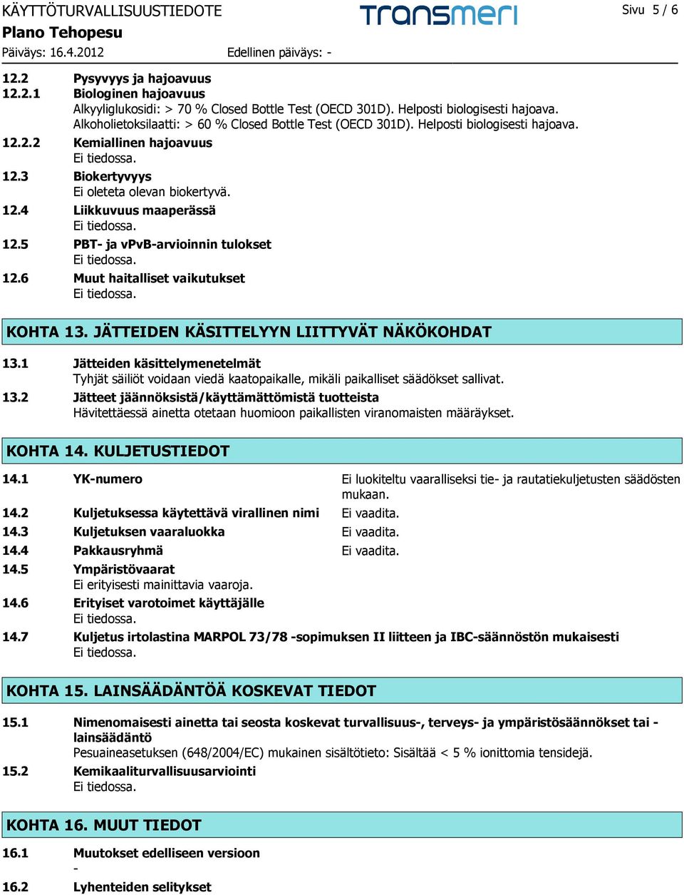 5 PBT- ja vpvb-arvioinnin tulokset 12.6 Muut haitalliset vaikutukset KOHTA 13. JÄTTEIDEN KÄSITTELYYN LIITTYVÄT NÄKÖKOHDAT 13.