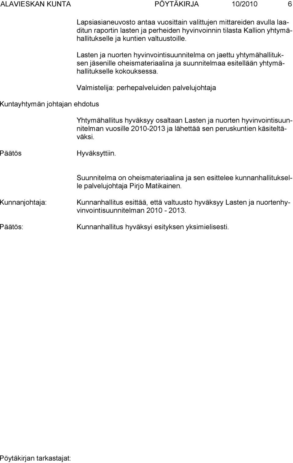 Lasten ja nuorten hyvinvointisuunnitelma on jaettu yhtymähallituksen jäsenille oheismateriaa lina ja suunnitelmaa esitellään yhtymähallitukselle kokouksessa.