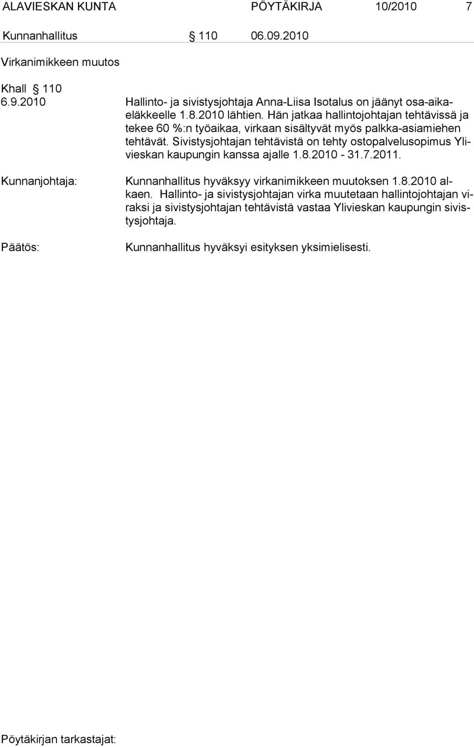 Si vis tys joh ta jan teh tä vis tä on teh ty os to pal velu sopi mus Ylivies kan kau pun gin kanssa ajal le 1.8.2010-31.7.2011.