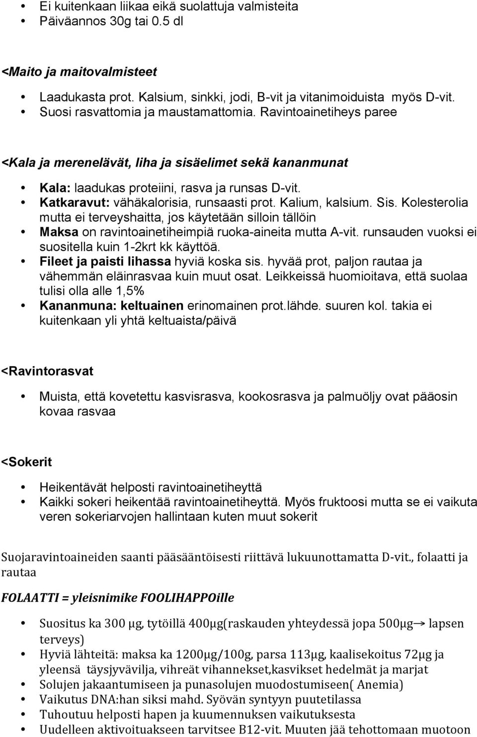 Katkaravut: vähäkalorisia, runsaasti prot. Kalium, kalsium. Sis. Kolesterolia mutta ei terveyshaitta, jos käytetään silloin tällöin Maksa on ravintoainetiheimpiä ruoka-aineita mutta A-vit.