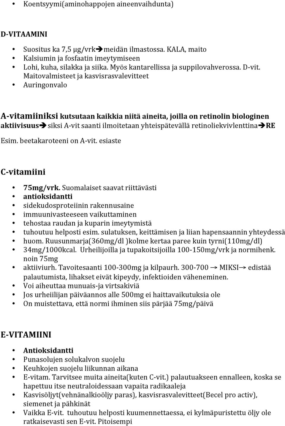 Maitovalmisteet ja kasvisrasvalevitteet Auringonvalo A vitamiiniksi kutsutaan kaikkia niitä aineita, joilla on retinolin biologinen aktiivisuus siksi A vit saanti ilmoitetaan yhteispätevällä