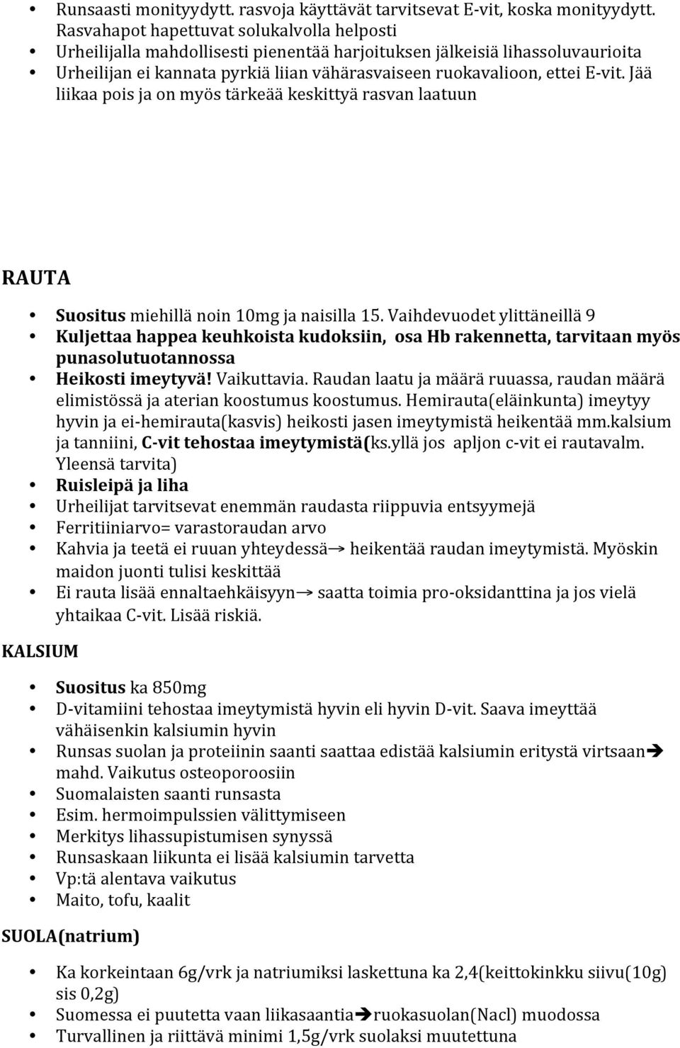 Jää liikaa pois ja on myös tärkeää keskittyä rasvan laatuun RAUTA Suositus miehillä noin 10mg ja naisilla 15.