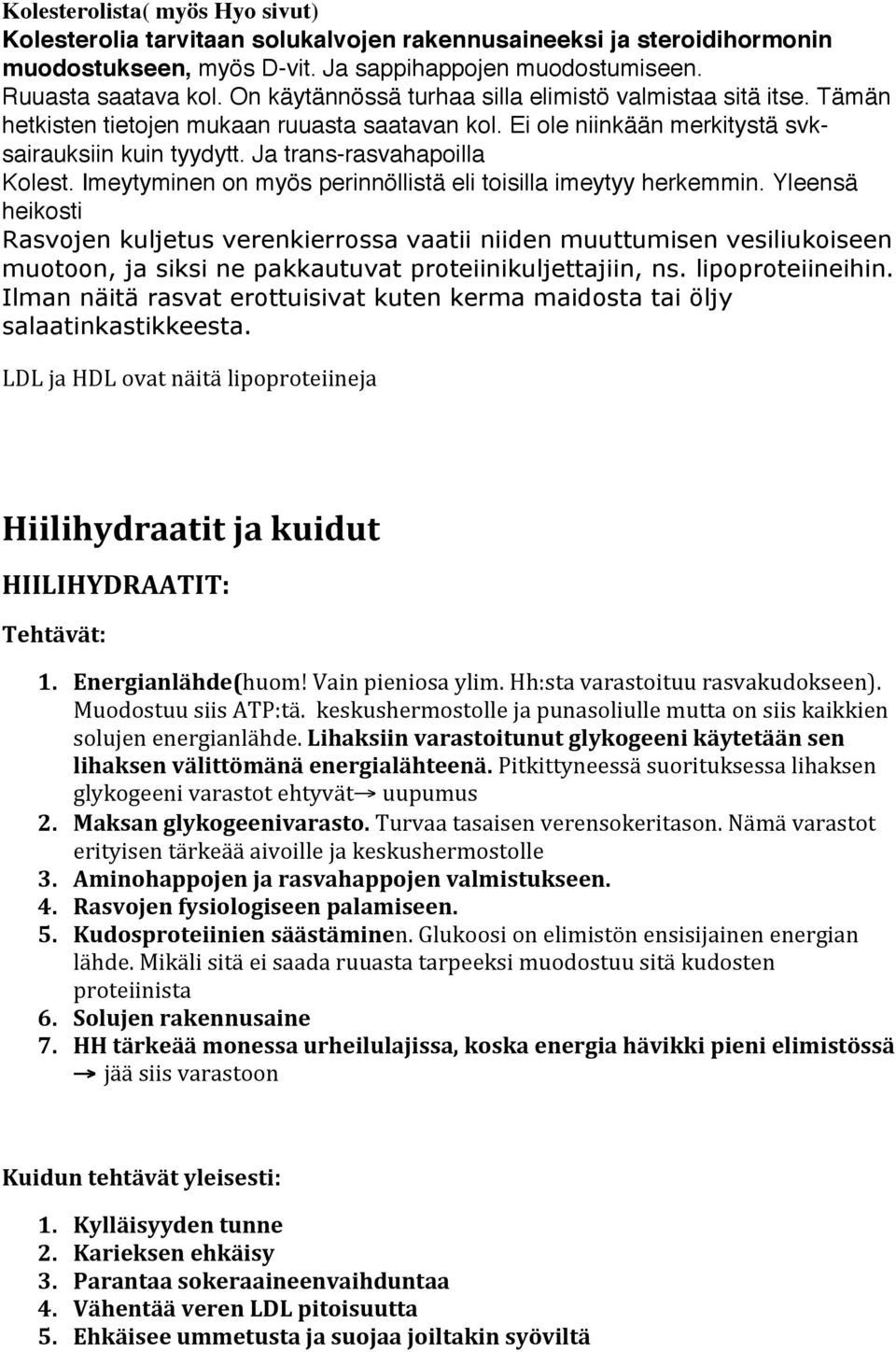 Imeytyminen on myös perinnöllistä eli toisilla imeytyy herkemmin.