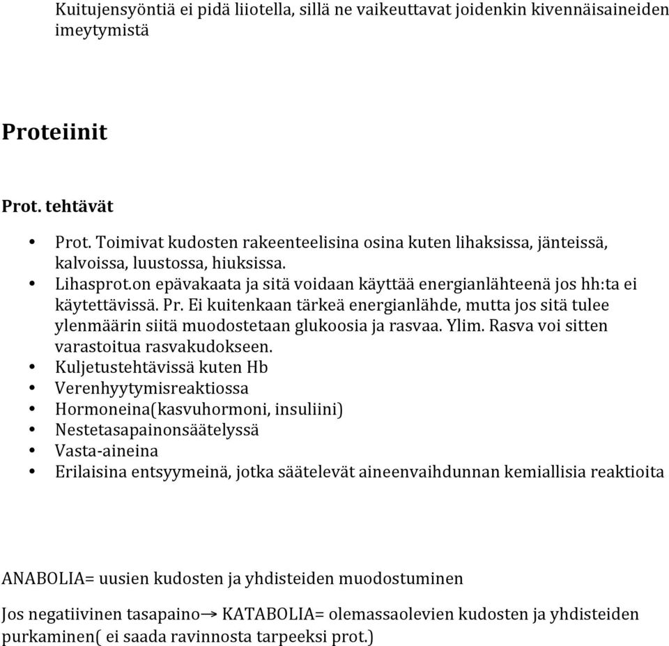 Ei kuitenkaan tärkeä energianlähde, mutta jos sitä tulee ylenmäärin siitä muodostetaan glukoosia ja rasvaa. Ylim. Rasva voi sitten varastoitua rasvakudokseen.