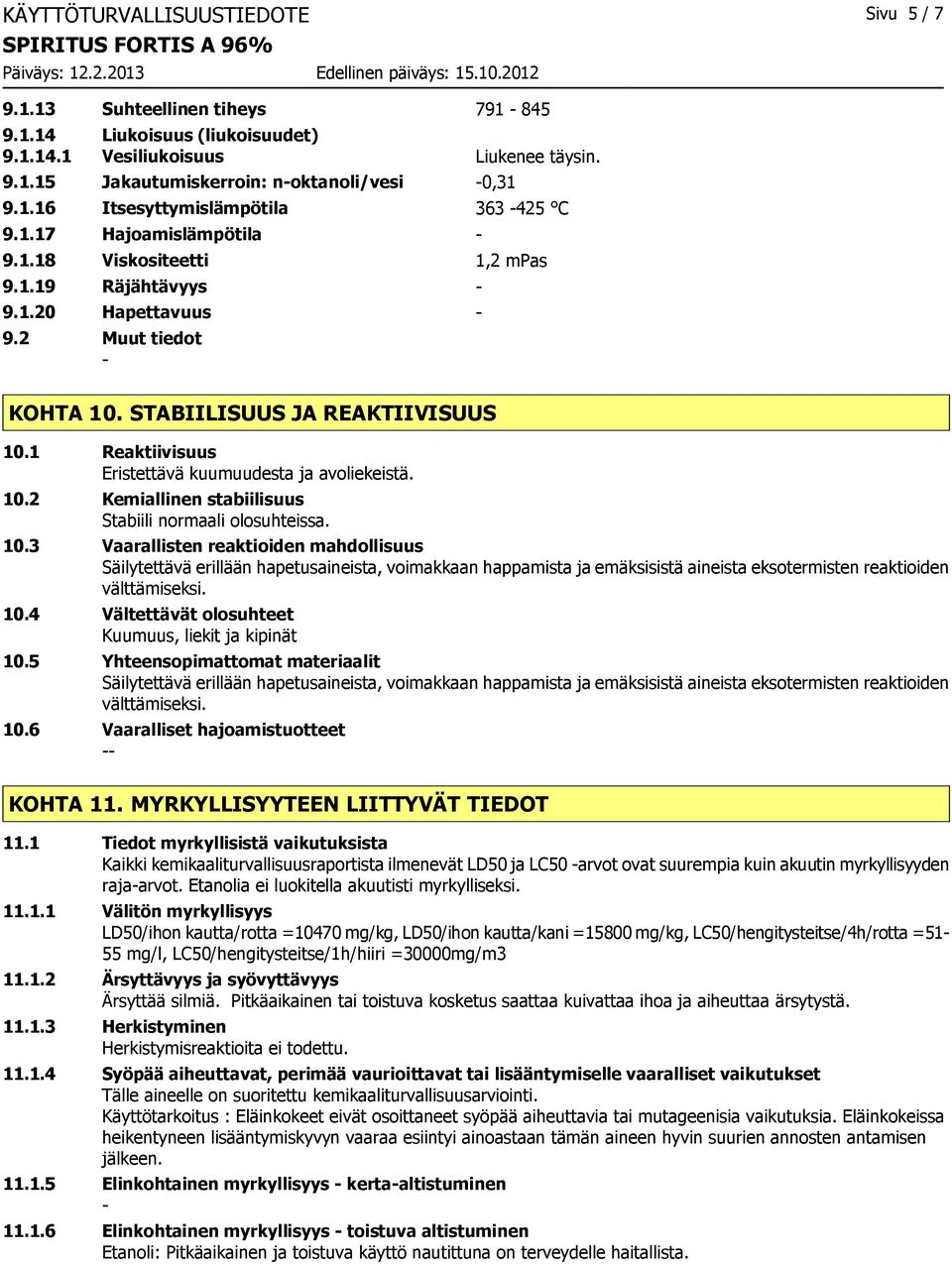 1 Reaktiivisuus Eristettävä kuumuudesta ja avoliekeistä. 10.