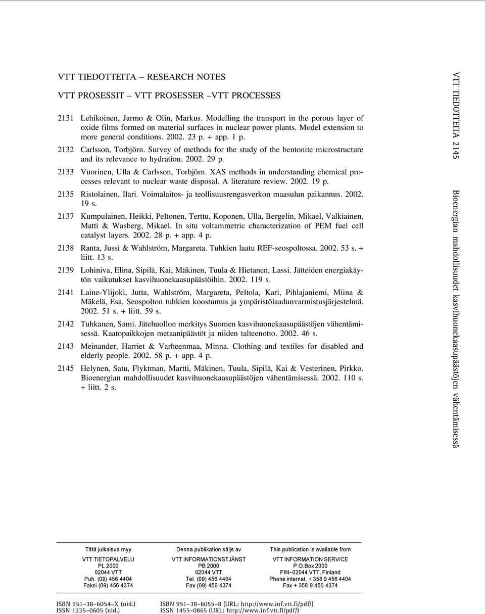 2132 Carlsson, Torbjörn. Survey of methods for the study of the bentonite microstructure and its relevance to hydration. 2002. 29 p. 2133 Vuorinen, Ulla & Carlsson, Torbjörn.