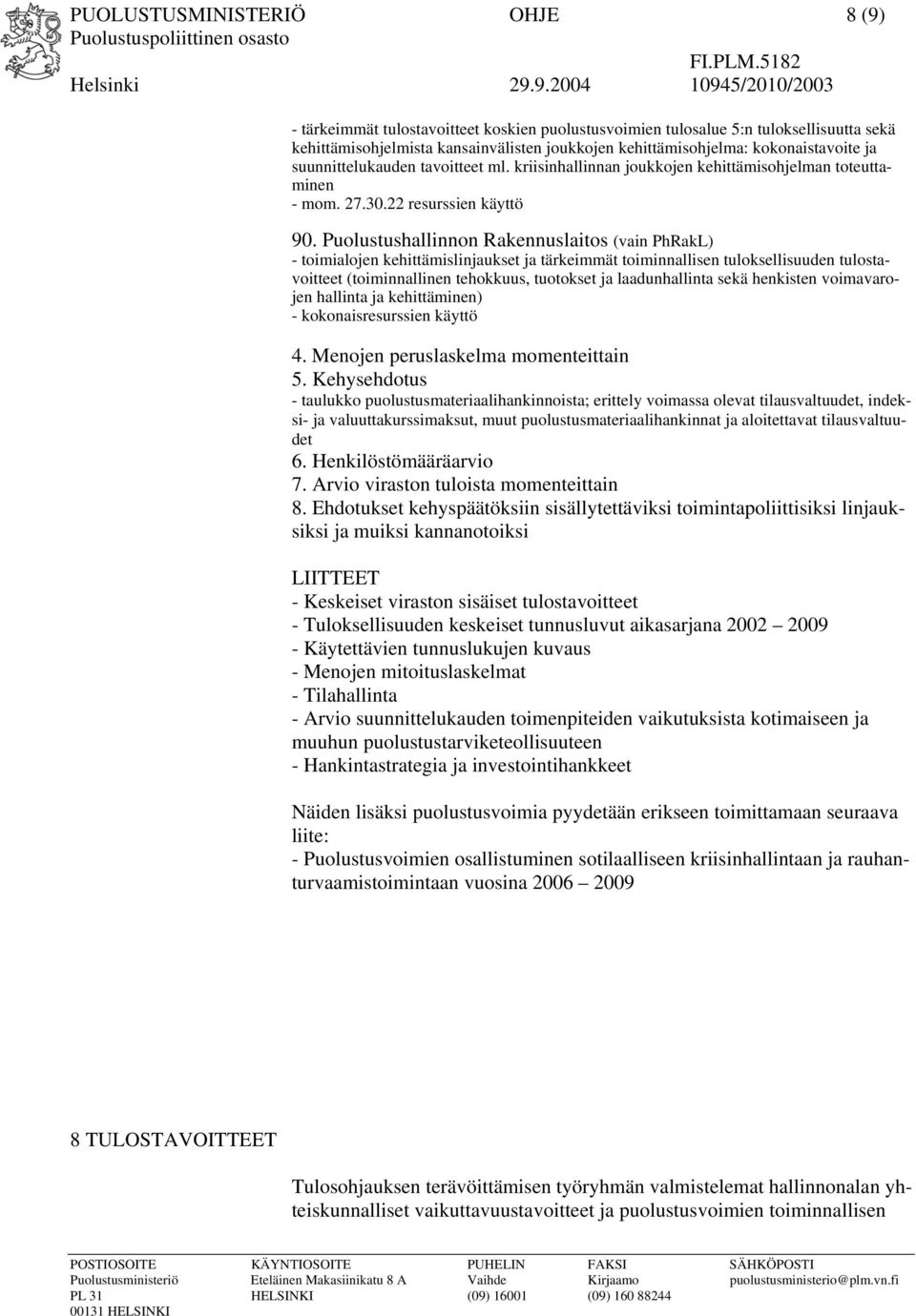 Puolustushallinnon Rakennuslaitos (vain PhRakL) - toimialojen kehittämislinjaukset ja tärkeimmät toiminnallisen tuloksellisuuden tulostavoitteet (toiminnallinen tehokkuus, tuotokset ja laadunhallinta