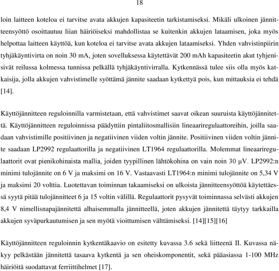 Yhden vahvistinpiirin tyhjäkäyntivirta on noin 30 ma, joten sovelluksessa käytettävät 200 mah kapasiteetin akut tyhjenisivät reilussa kolmessa tunnissa pelkällä tyhjäkäyntivirralla.