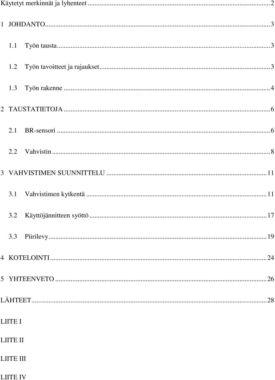 .. 8 3 VAHVISTIMEN SUUNNITTELU... 11 3.1 Vahvistimen kytkentä... 11 3.2 Käyttöjännitteen syöttö.