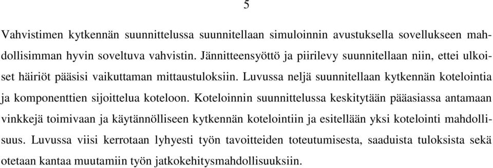 Luvussa neljä suunnitellaan kytkennän kotelointia ja komponenttien sijoittelua koteloon.