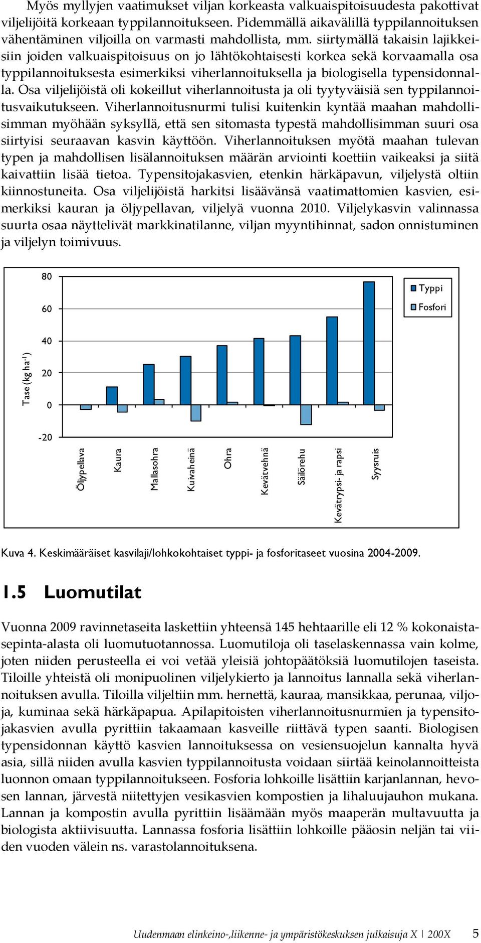 siirtymällä takaisin lajikkeisiin joiden valkuaispitoisuus on jo lähtökohtaisesti korkea sekä korvaamalla osa typpilannoituksesta esimerkiksi viherlannoituksella ja biologisella typensidonnalla.