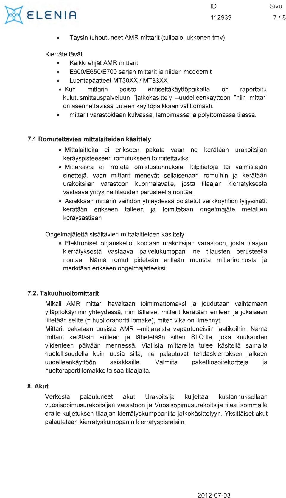 mittarit varastoidaan kuivassa, lampimassa ja polyttomassa tilassa. 7.