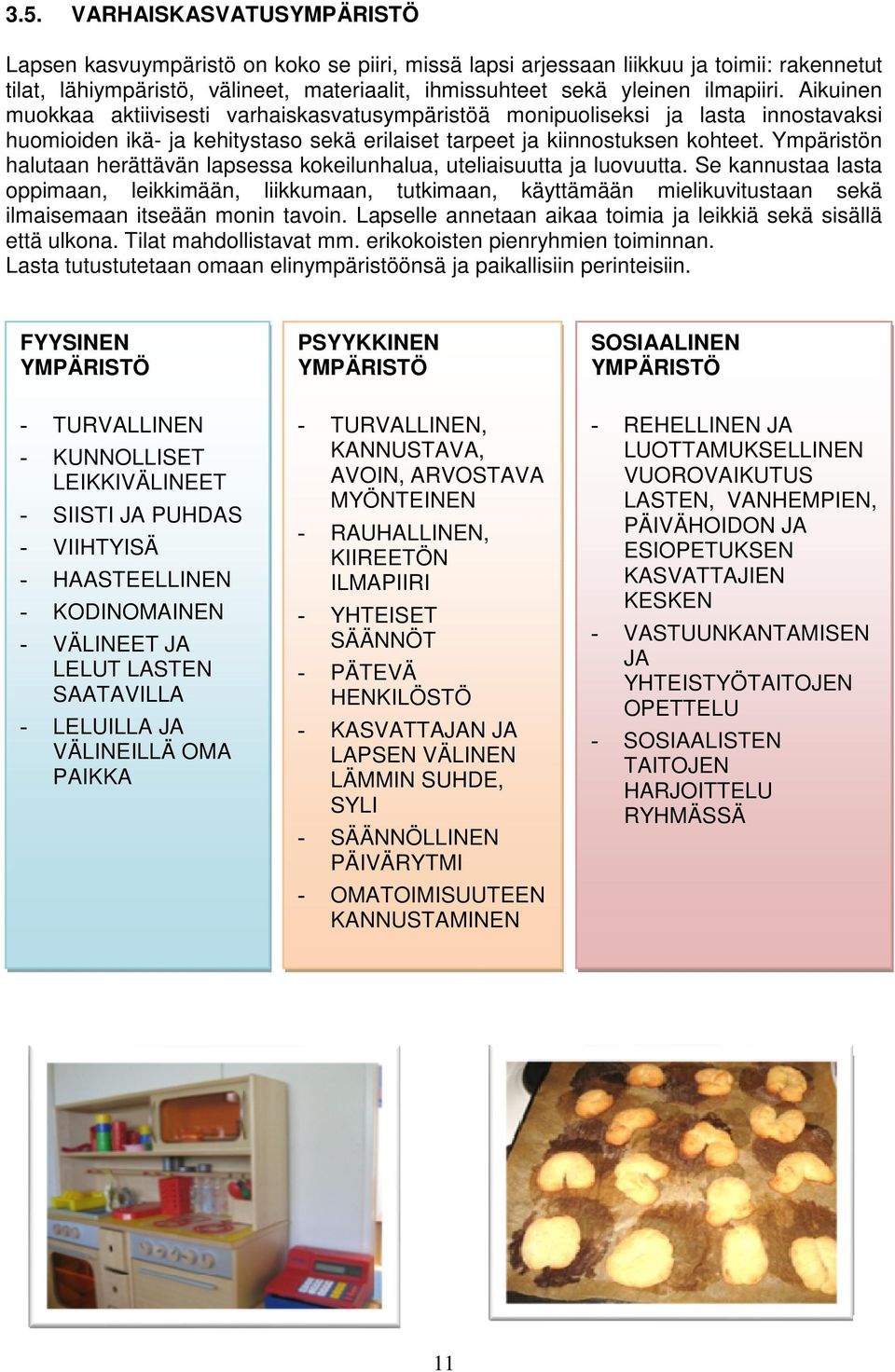 Ympäristön halutaan herättävän lapsessa kokeilunhalua, uteliaisuutta ja luovuutta.