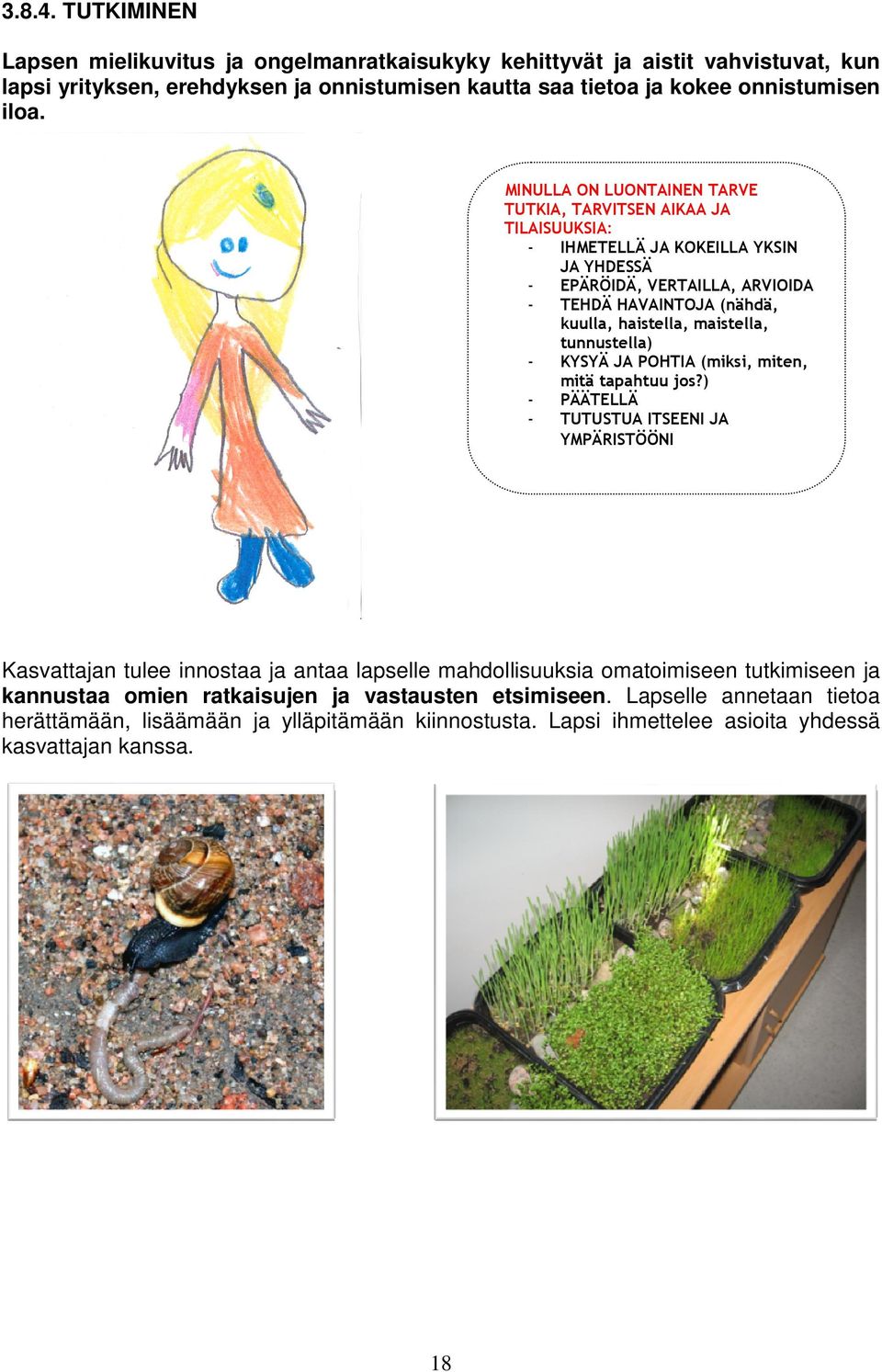 maistella, tunnustella) KYSYÄ JA POHTIA (miksi, miten, mitä tapahtuu jos?