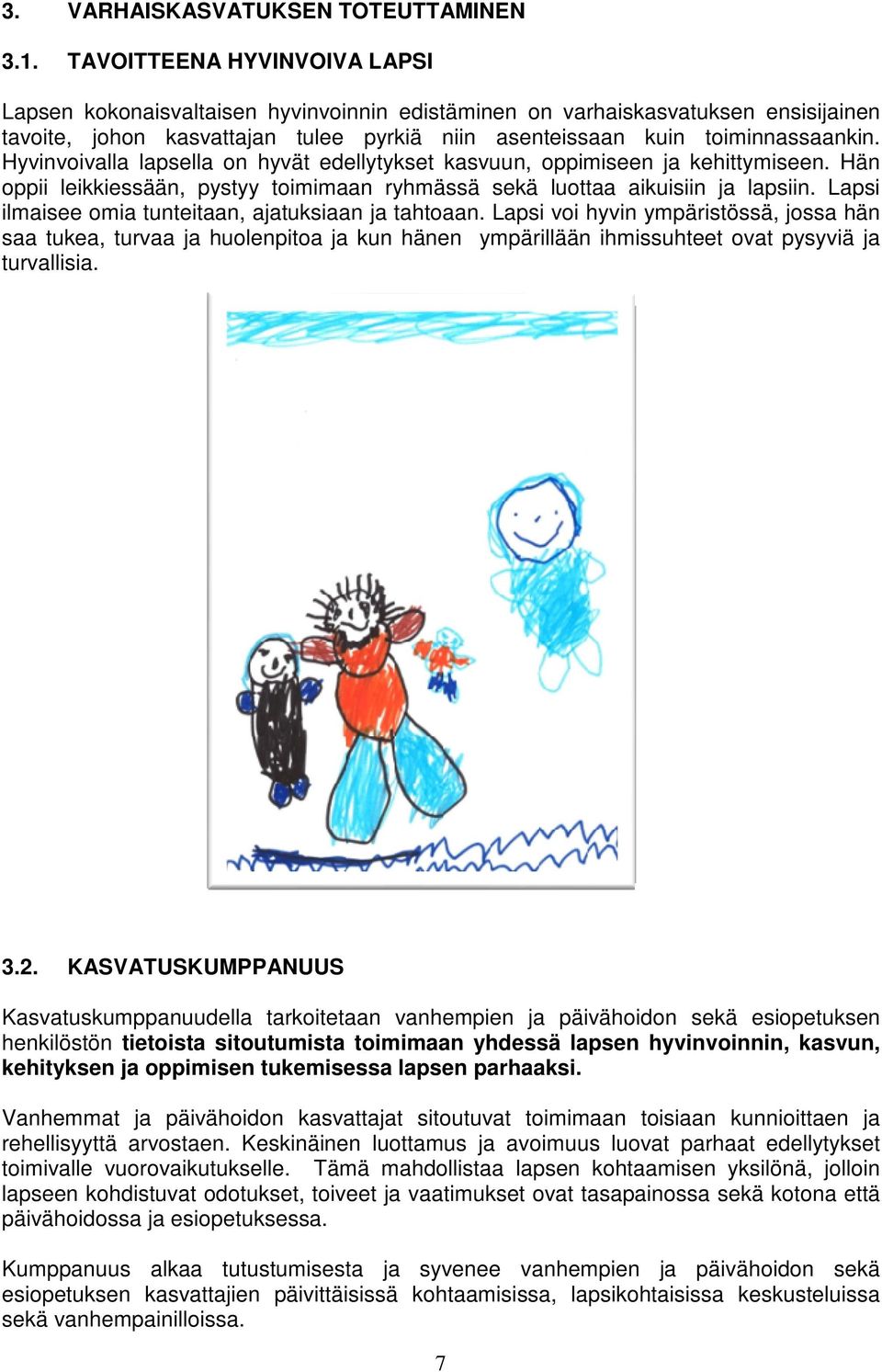 Hyvinvoivalla lapsella on hyvät edellytykset kasvuun, oppimiseen ja kehittymiseen. Hän oppii leikkiessään, pystyy toimimaan ryhmässä sekä luottaa aikuisiin ja lapsiin.