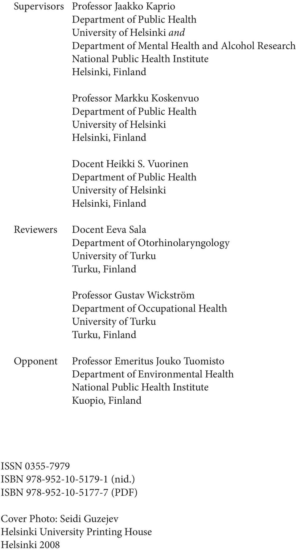 Vuorinen Department of Public Health University of Helsinki Helsinki, Finland Reviewers Docent Eeva Sala Department of Otorhinolaryngology University of Turku Turku, Finland Professor Gustav