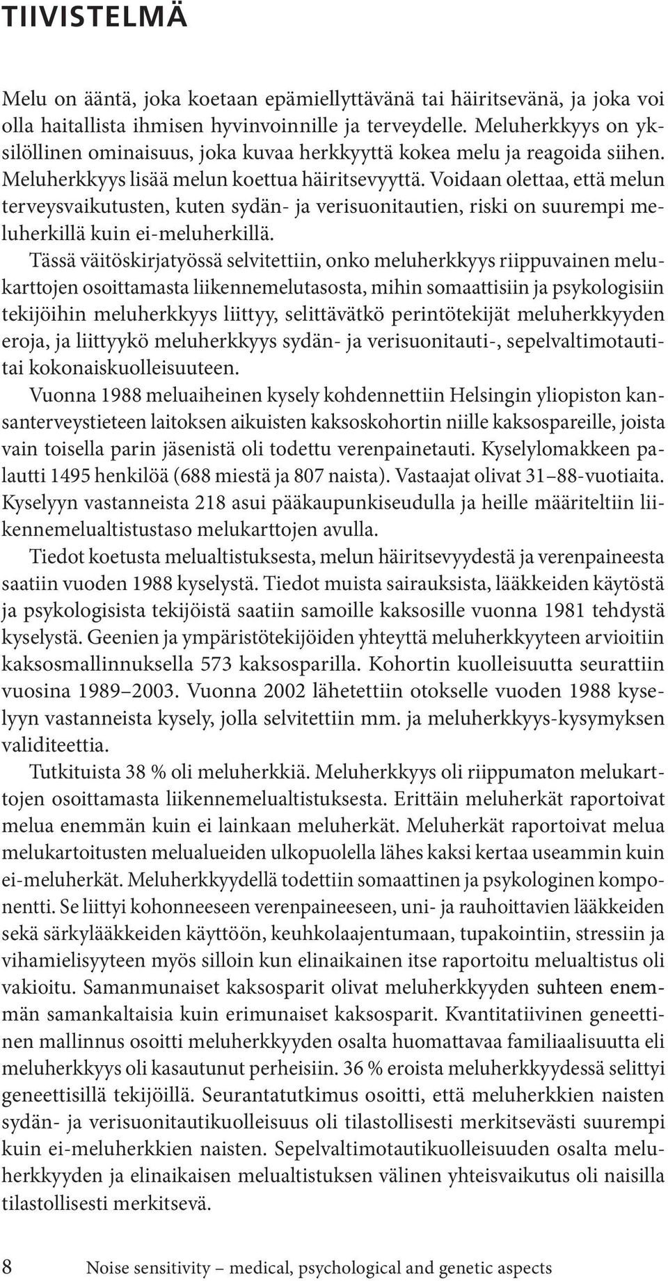 Voidaan olettaa, että melun terveysvaikutusten, kuten sydän- ja verisuonitautien, riski on suurempi meluherkillä kuin ei-meluherkillä.