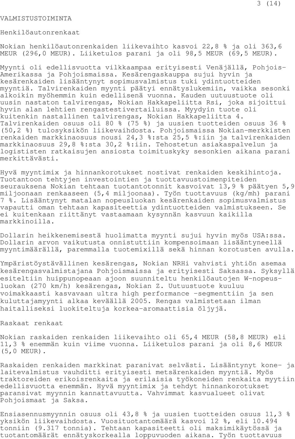 Kesärengaskauppa sujui hyvin ja kesärenkaiden lisääntynyt sopimusvalmistus tuki ydintuotteiden myyntiä.