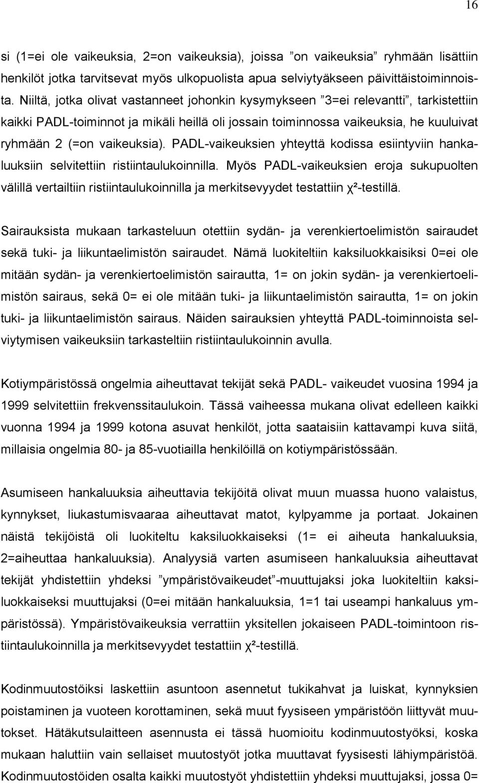 PADL-vaikeuksien yhteyttä kodissa esiintyviin hankaluuksiin selvitettiin ristiintaulukoinnilla.