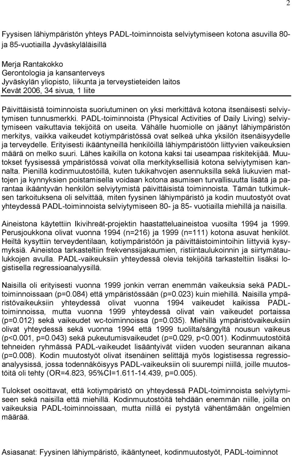 PADL-toiminnoista (Physical Activities of Daily Living) selviytymiseen vaikuttavia tekijöitä on useita.
