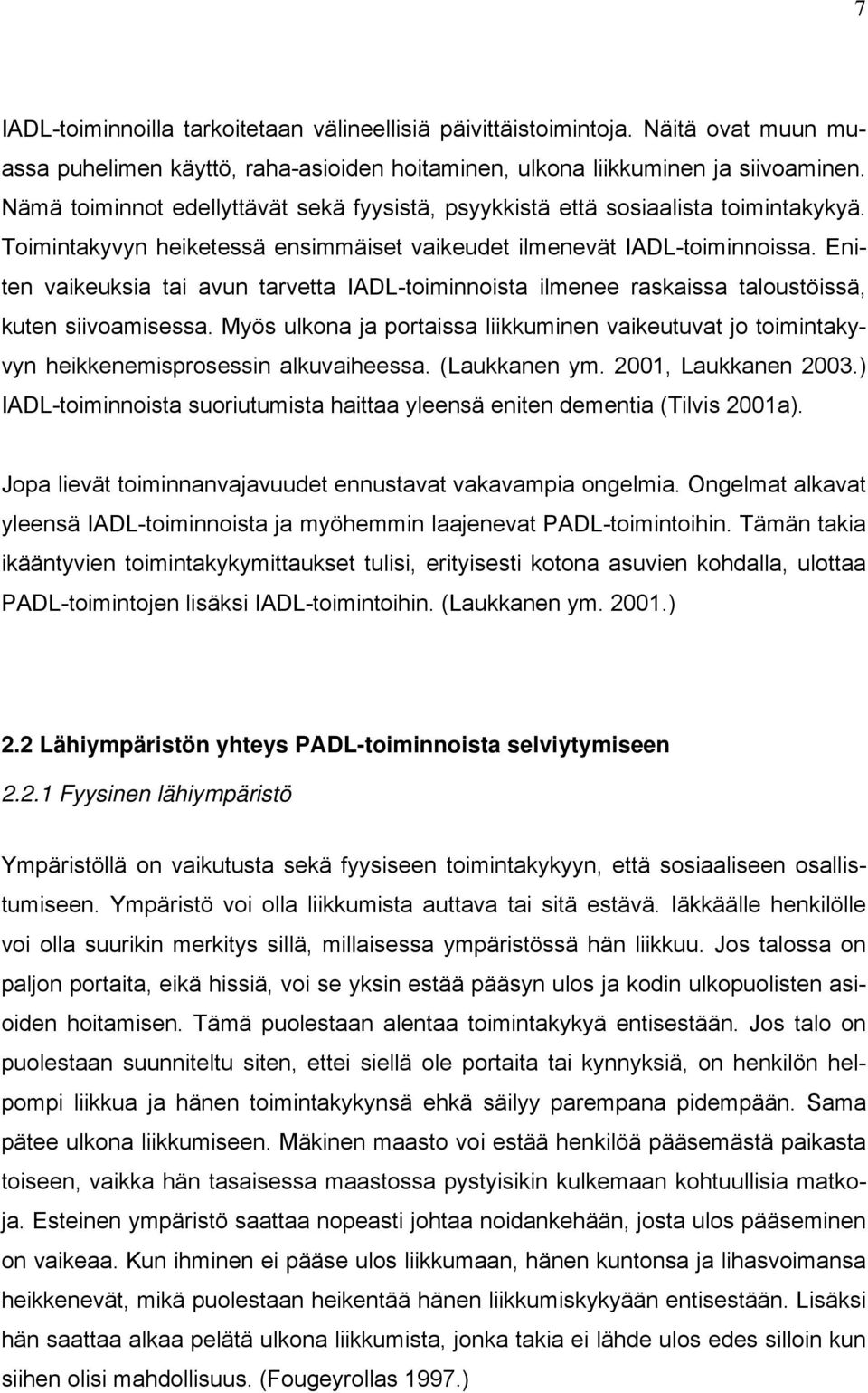 Eniten vaikeuksia tai avun tarvetta IADL-toiminnoista ilmenee raskaissa taloustöissä, kuten siivoamisessa.
