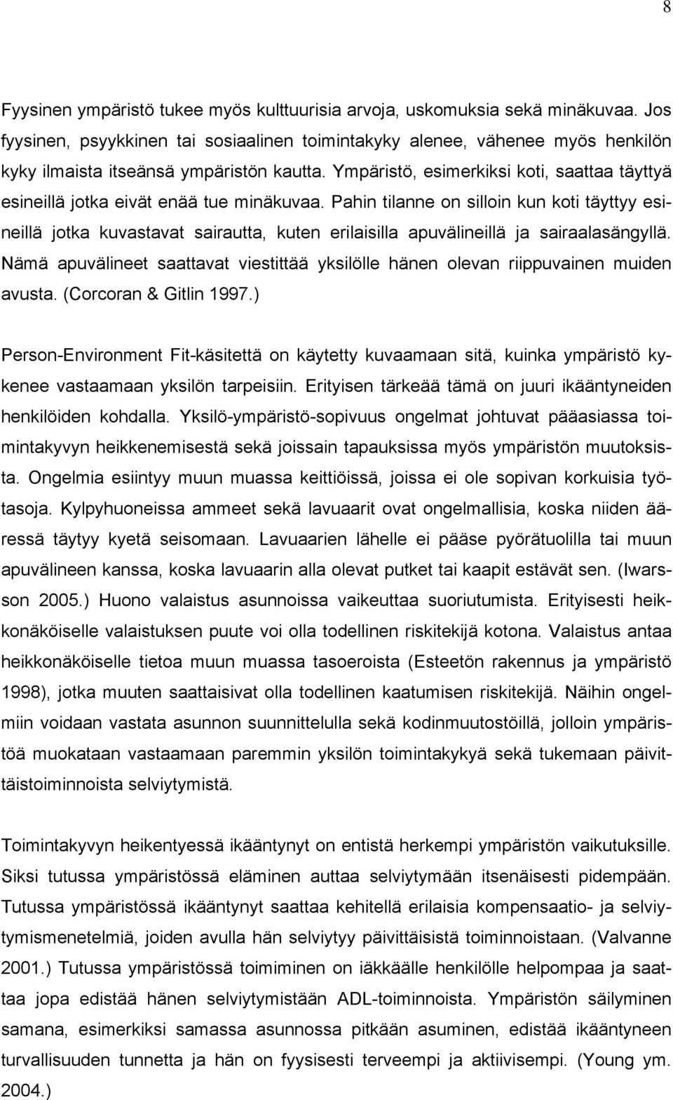 Ympäristö, esimerkiksi koti, saattaa täyttyä esineillä jotka eivät enää tue minäkuvaa.