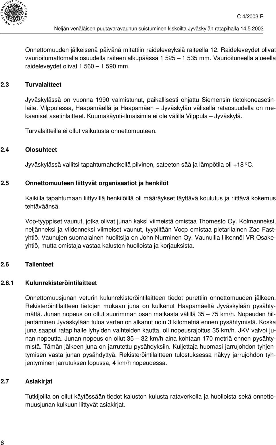 Vilppulassa, Haapamäellä ja Haapamäen Jyväskylän välisellä rataosuudella on mekaaniset asetinlaitteet. Kuumakäynti-ilmaisimia ei ole välillä Vilppula Jyväskylä.