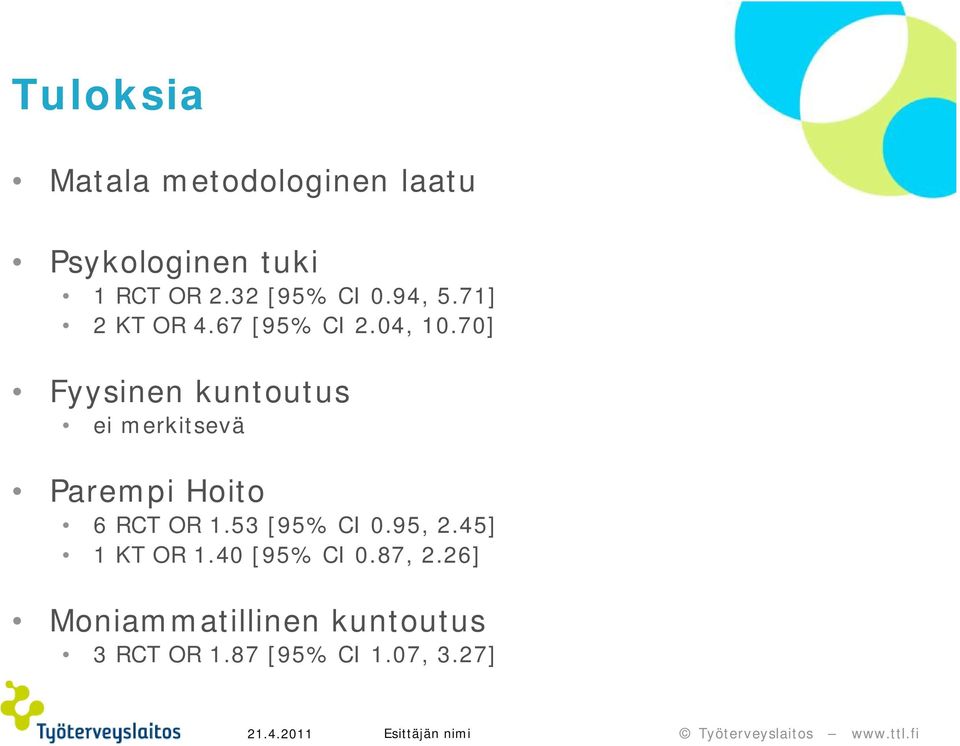 70] Fyysinen kuntoutus ei merkitsevä Parempi Hoito 6 RCT OR 1.