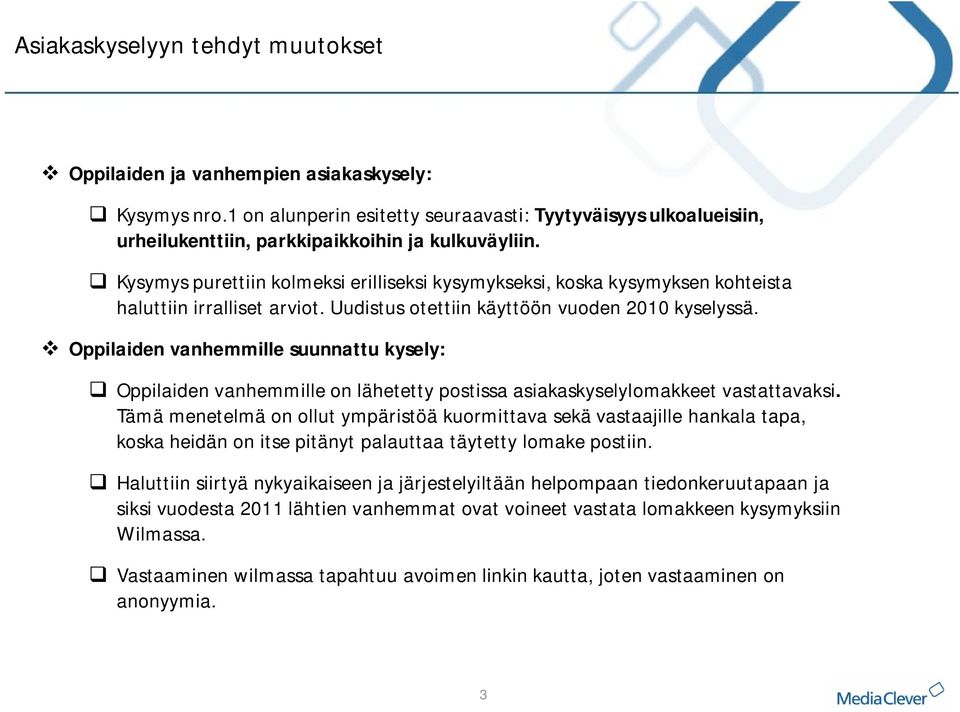 Oppilaiden vanhemmille suunnattu kysely: Oppilaiden vanhemmille on lähetetty postissa asiakaskyselylomakkeet vastattavaksi.