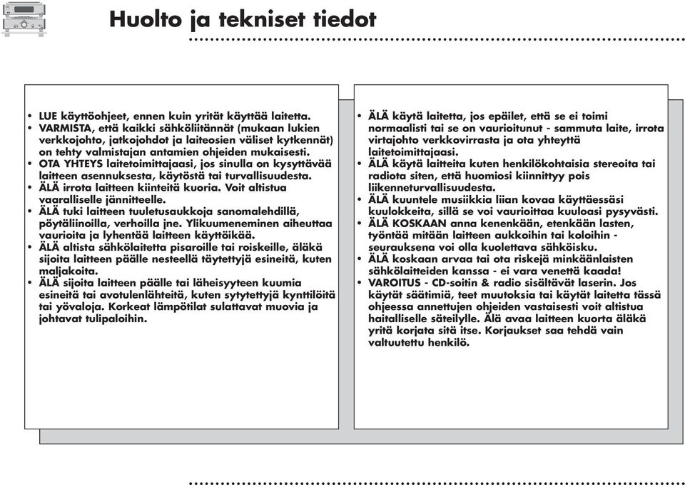 OTA YHTEYS latetomttajaas, jos snulla on kysyttävää latteen asennuksesta, käytöstä ta turvallsuudesta. ÄLÄ rrota latteen kntetä kuora. Vot altstua vaarallselle jänntteelle.