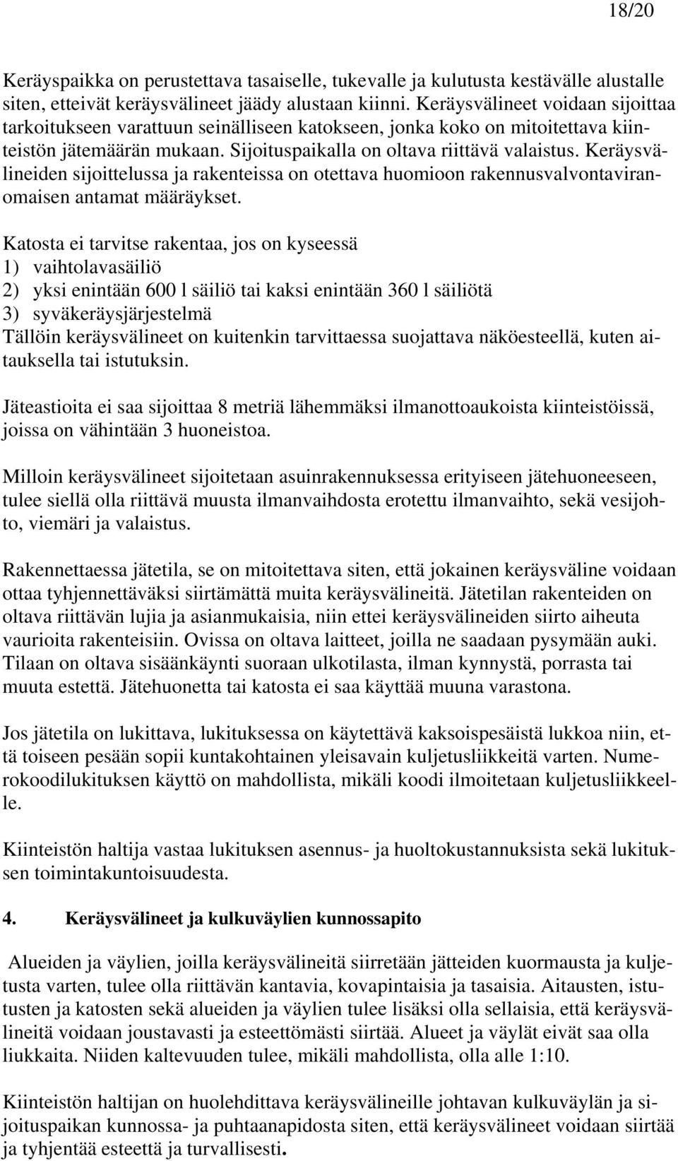 Keräysvälineiden sijoittelussa ja rakenteissa on otettava huomioon rakennusvalvontaviranomaisen antamat määräykset.