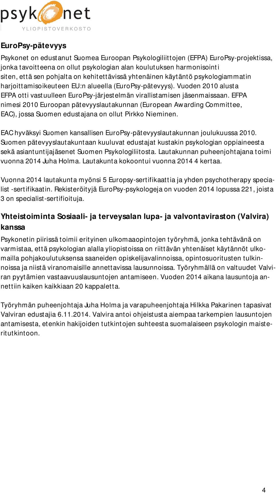 EFPA nimesi 2010 Euroopan pätevyyslautakunnan (European Awarding Committee, EAC), jossa Suomen edustajana on ollut Pirkko Nieminen.
