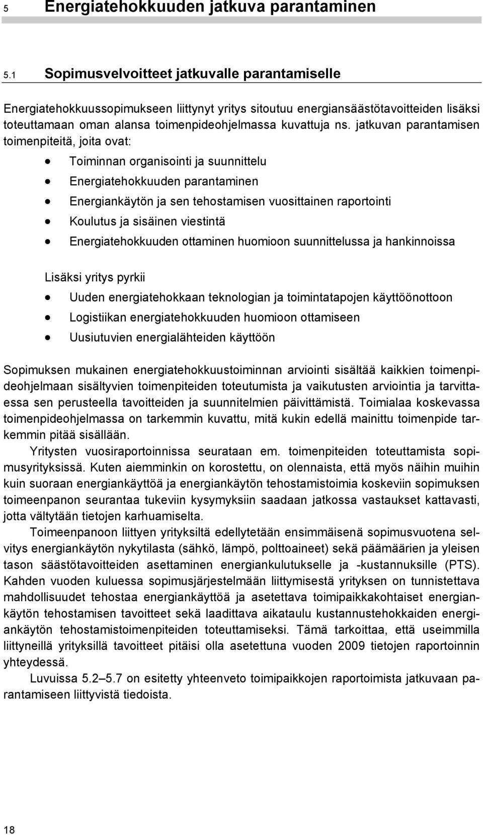 jatkuvan parantamisen toimenpiteitä, joita ovat: Toiminnan organisointi ja suunnittelu Energiatehokkuuden parantaminen Energiankäytön ja sen tehostamisen vuosittainen raportointi Koulutus ja sisäinen