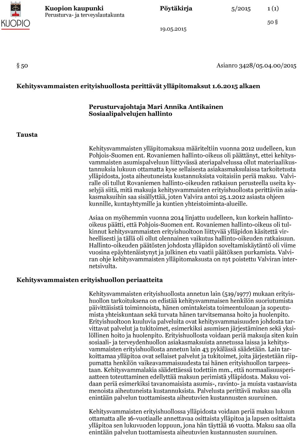 Rovaniemen hallinto-oikeus oli päättänyt, ettei kehitysvammaisten asumispalveluun liittyvässä ateriapalvelussa ollut materiaalikustannuksia lukuun ottamatta kyse sellaisesta asiakasmaksulaissa