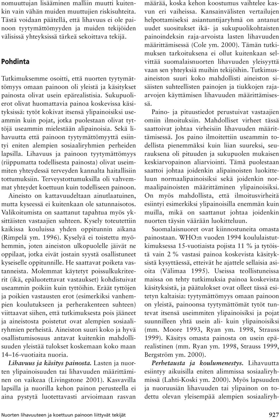 Pohdinta Tutkimuksemme osoitti, että nuorten tyytymättömyys omaan painoon oli yleistä ja käsitykset painosta olivat usein epärealistisia.