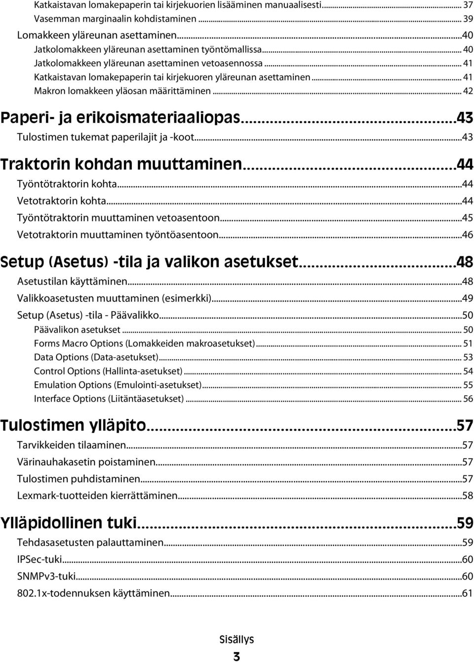 .. 41 Makron lomakkeen yläosan määrittäminen... 42 Paperi- ja erikoismateriaaliopas...43 Tulostimen tukemat paperilajit ja -koot...43 Traktorin kohdan muuttaminen...44 Työntötraktorin kohta.