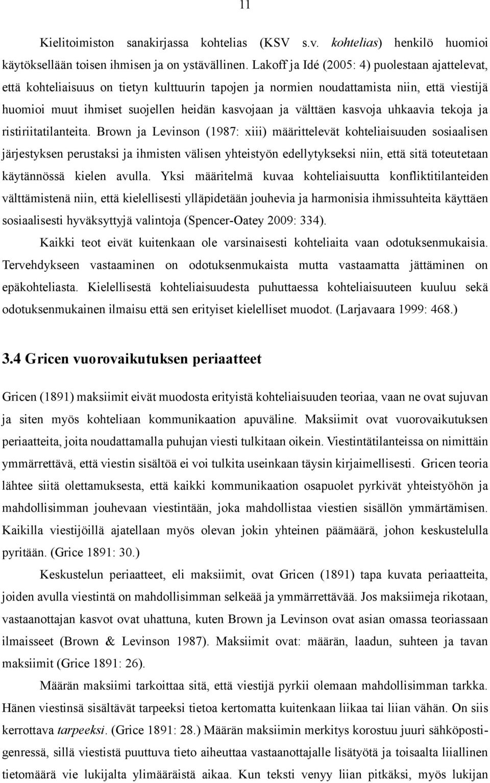 välttäen kasvoja uhkaavia tekoja ja ristiriitatilanteita.