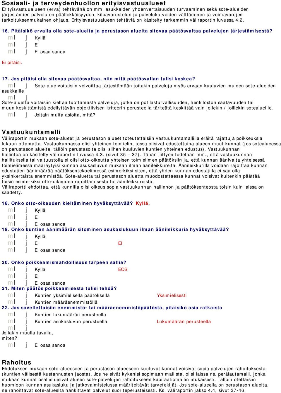 Erityisvastuualueen tehtäviä on käsitelty tarkemmin väliraportin luvussa 4.2. 16. Pitäisikö ervalla olla sote-alueita ja perustason alueita sitovaa päätösvaltaa palvelujen järjestämisestä?