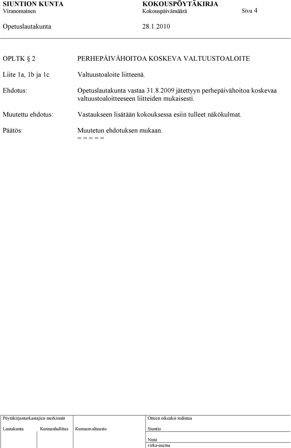 2009 jätettyyn perhepäivähoitoa koskevaa valtuustoaloitteeseen liitteiden