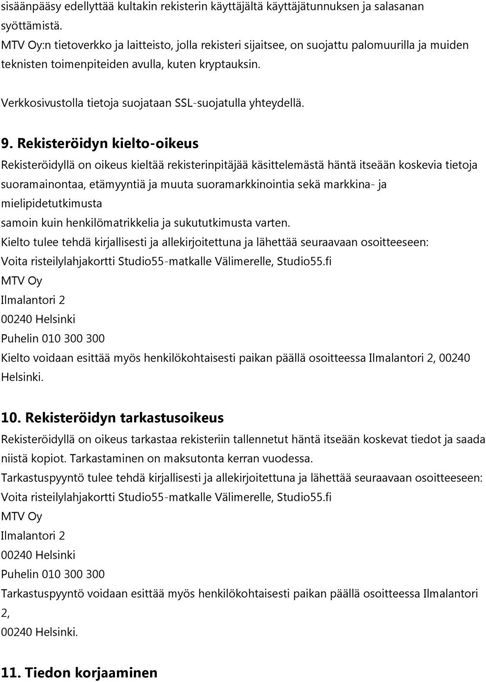 Verkkosivustolla tietoja suojataan SSL-suojatulla yhteydellä. 9.